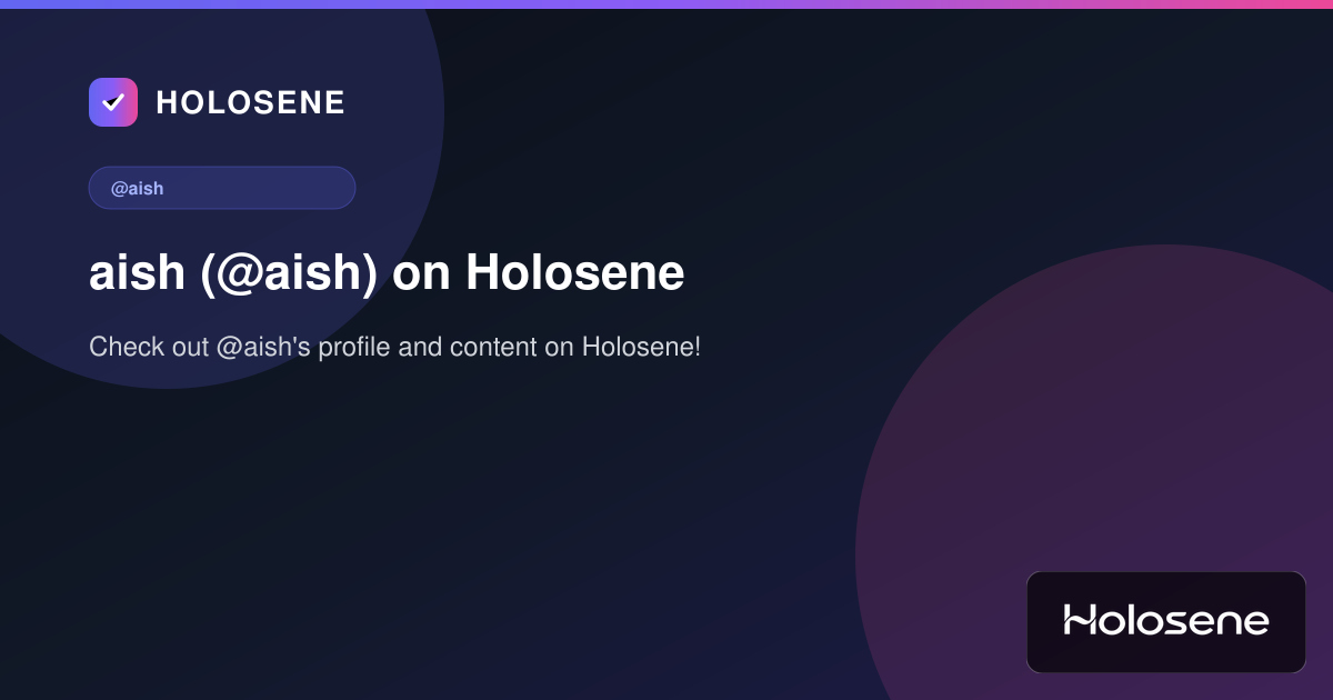 aish (@aish) on Holosene