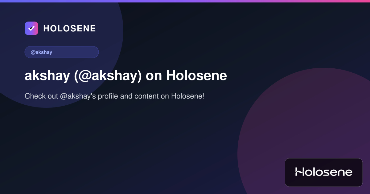 akshay (@akshay) on Holosene
