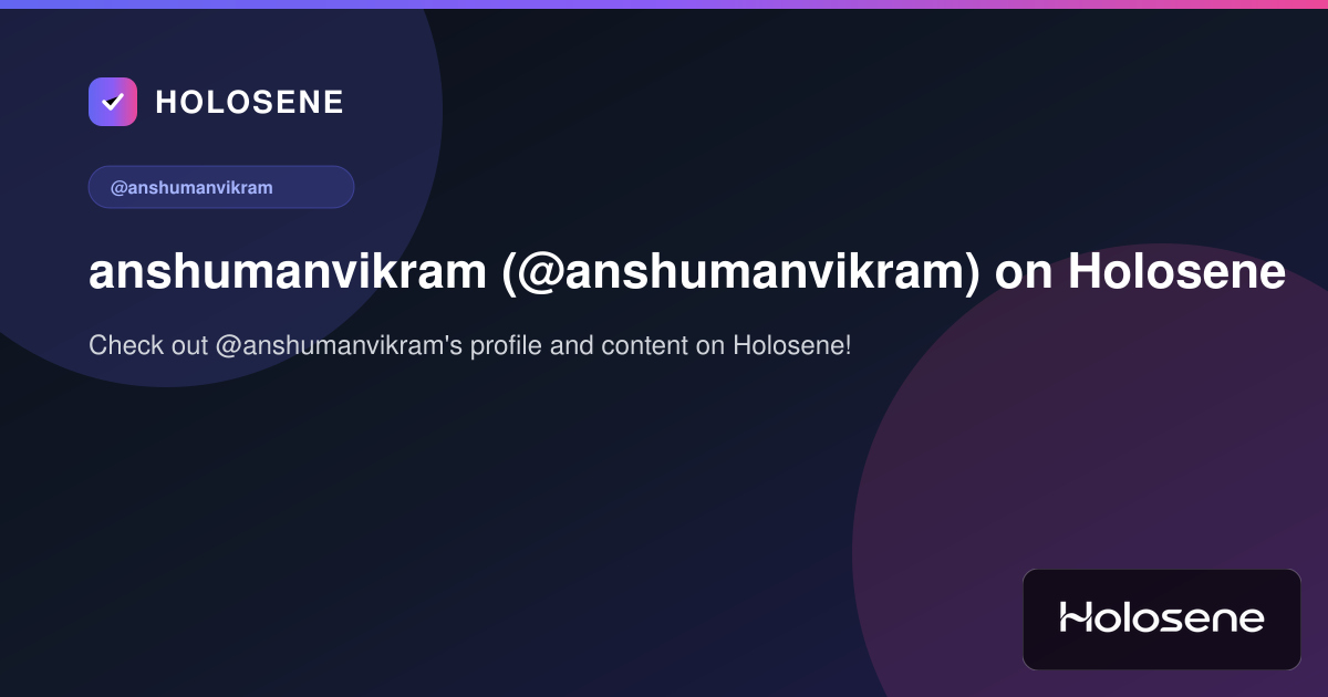 anshumanvikram (@anshumanvikram) on Holosene