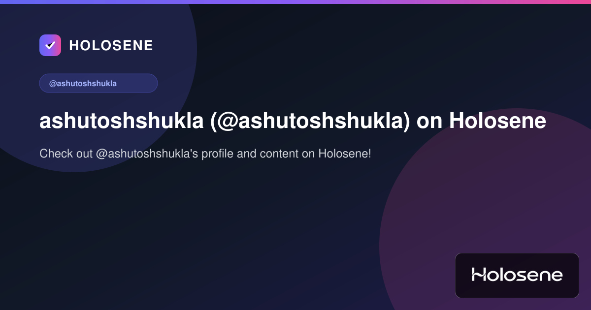 ashutoshshukla (@ashutoshshukla) on Holosene