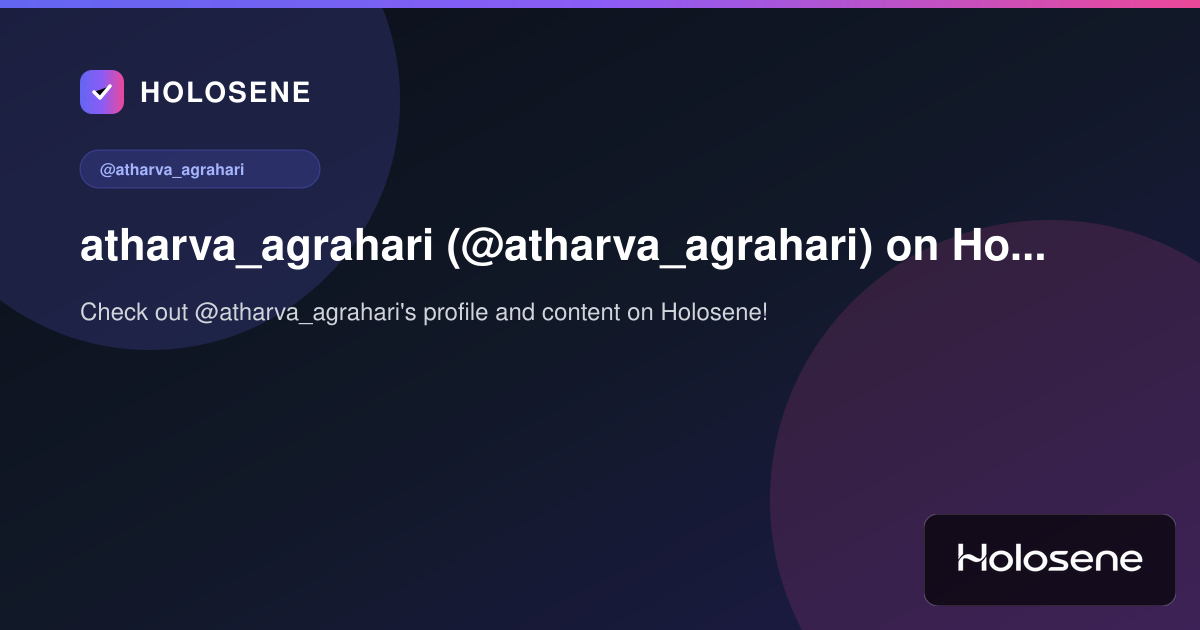 atharva_agrahari (@atharva_agrahari) on Holosene