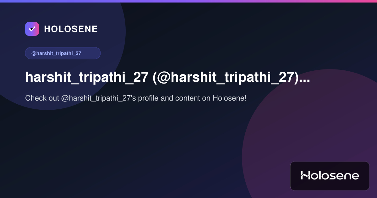 harshit_tripathi_27 (@harshit_tripathi_27) on Holosene