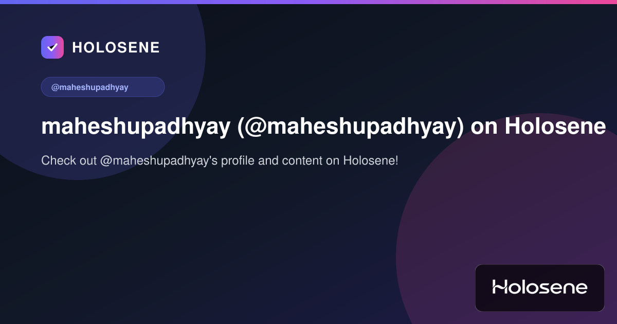 maheshupadhyay (@maheshupadhyay) on Holosene