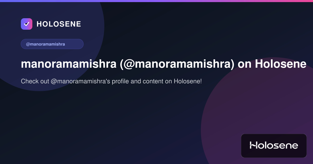manoramamishra (@manoramamishra) on Holosene
