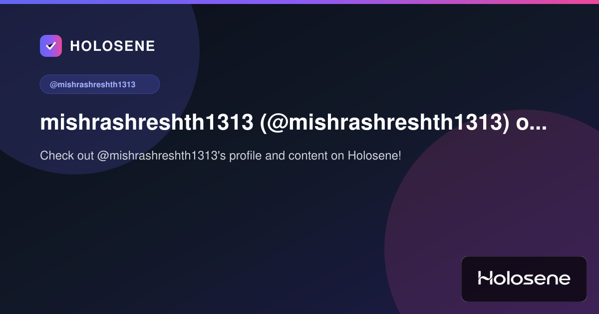 mishrashreshth1313 (@mishrashreshth1313) on Holosene