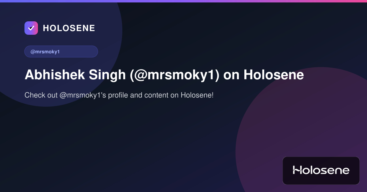 Abhishek Singh (@mrsmoky1) on Holosene