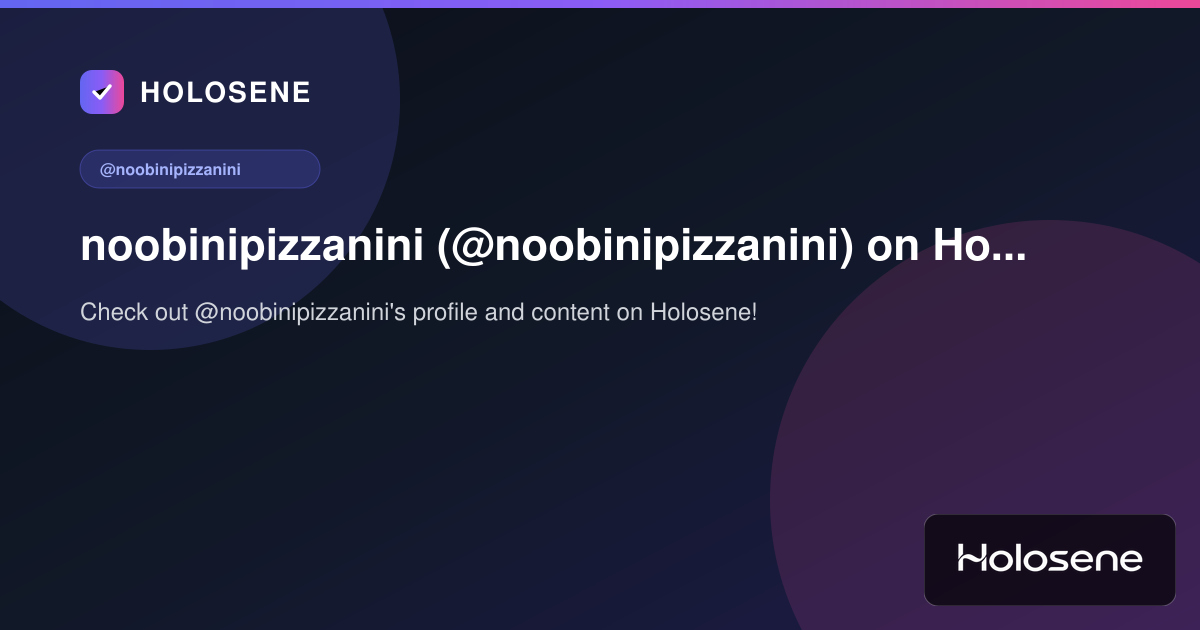 noobinipizzanini (@noobinipizzanini) on Holosene