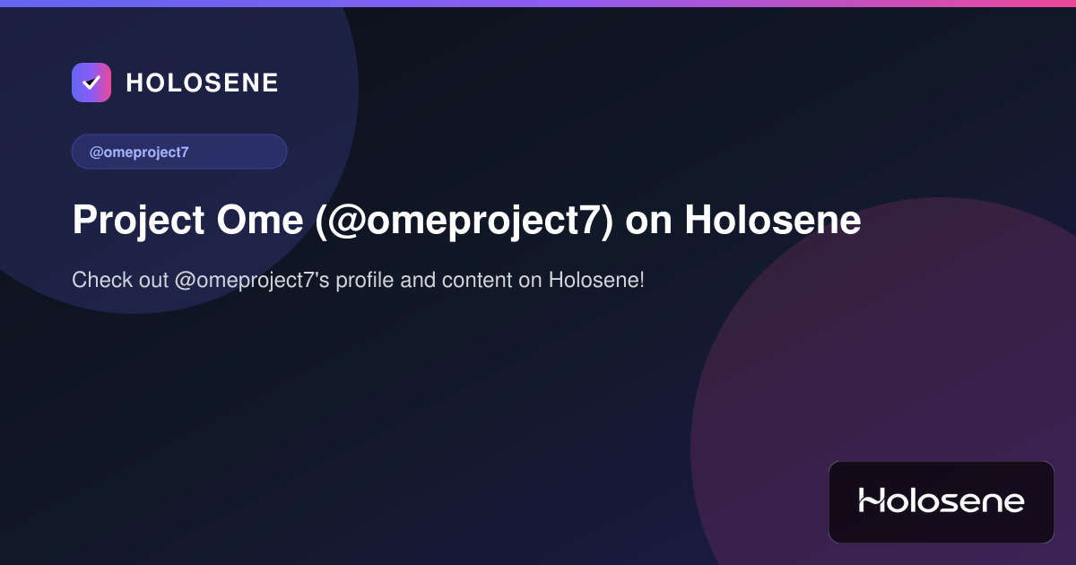 Project Ome (@omeproject7) on Holosene