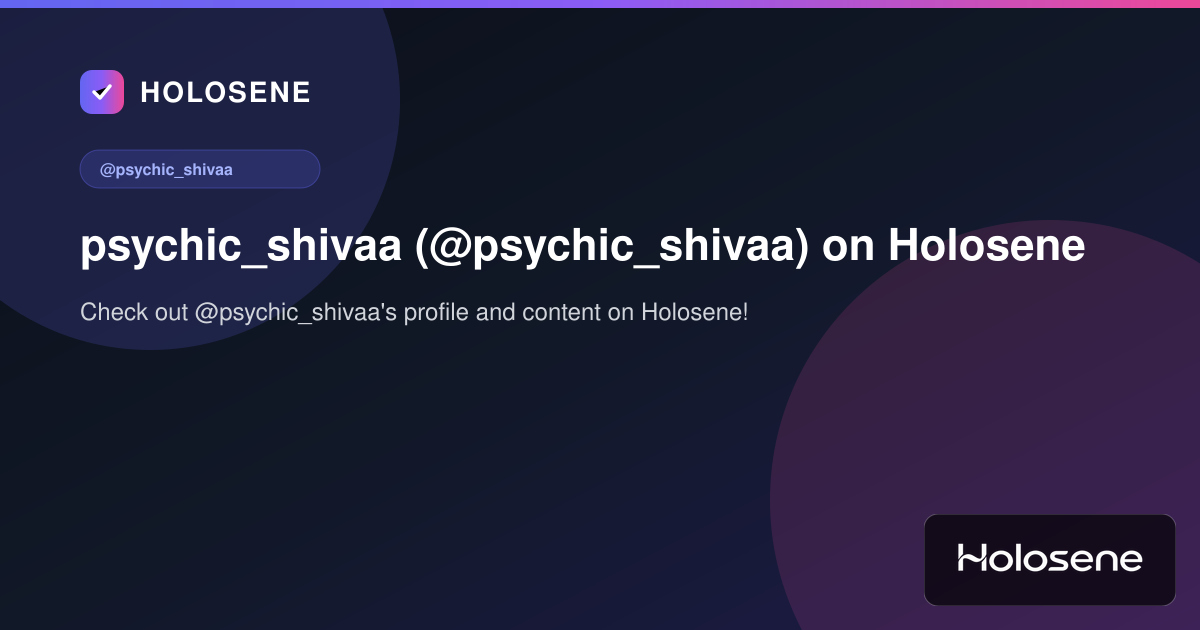 psychic_shivaa (@psychic_shivaa) on Holosene