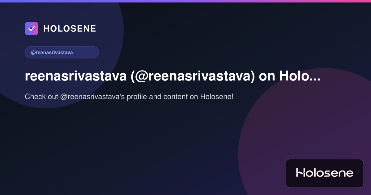 reenasrivastava (@reenasrivastava) on Holosene