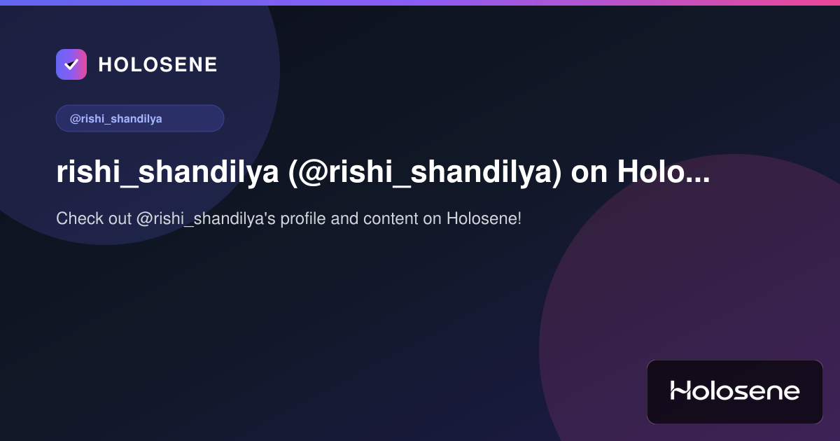 rishi_shandilya (@rishi_shandilya) on Holosene