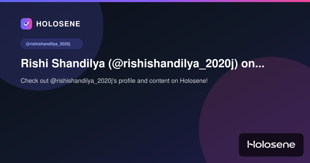 Rishi Shandilya (@rishishandilya_2020j) on Holosene