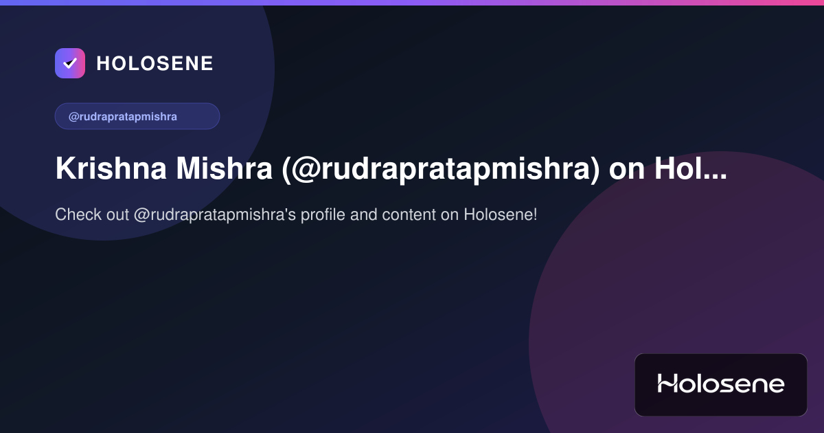 Krishna Mishra (@rudrapratapmishra) on Holosene