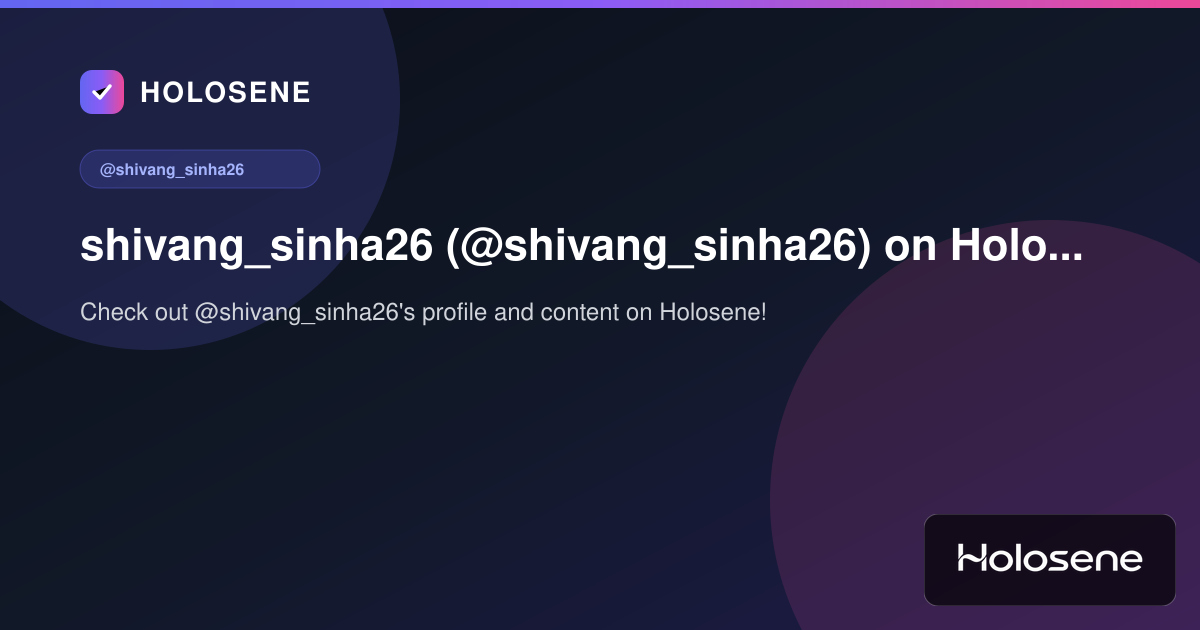 shivang_sinha26 (@shivang_sinha26) on Holosene
