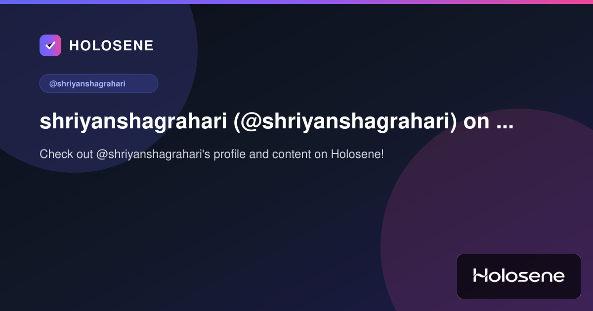 shriyanshagrahari (@shriyanshagrahari) on Holosene