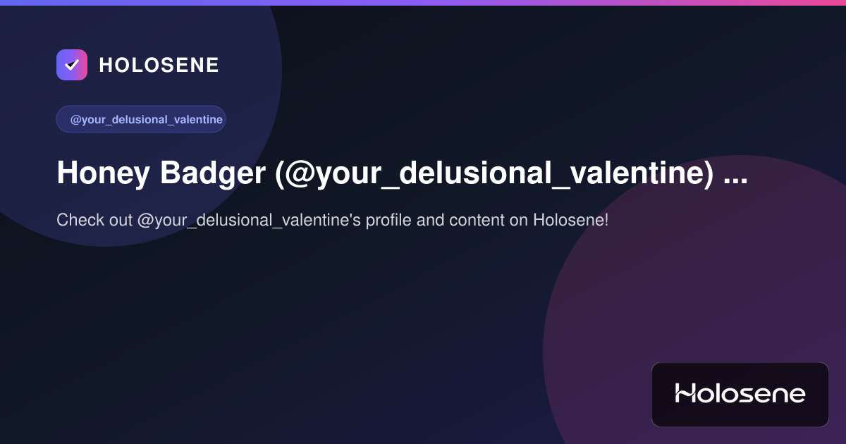 Honey Badger (@your_delusional_valentine) on Holosene