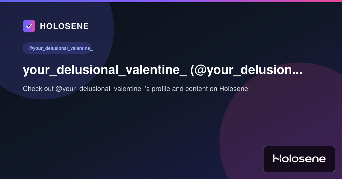 your_delusional_valentine_ (@your_delusional_valentine_) on Holosene