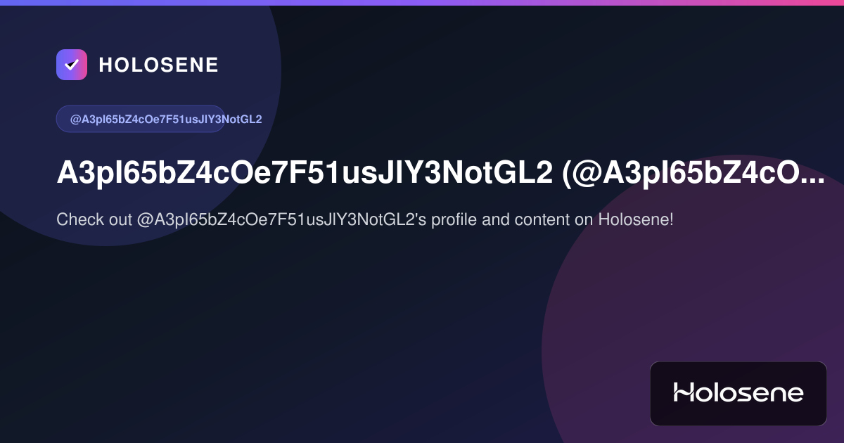 A3pI65bZ4cOe7F51usJlY3NotGL2 (@A3pI65bZ4cOe7F51usJlY3NotGL2) on Holosene