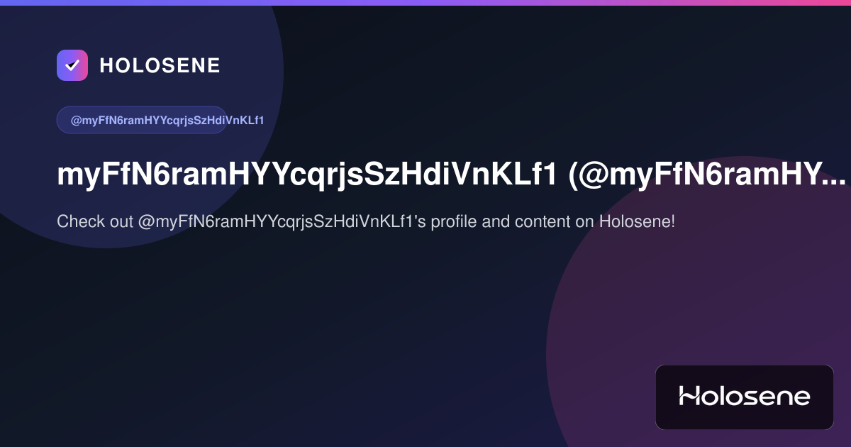 myFfN6ramHYYcqrjsSzHdiVnKLf1 (@myFfN6ramHYYcqrjsSzHdiVnKLf1) on Holosene